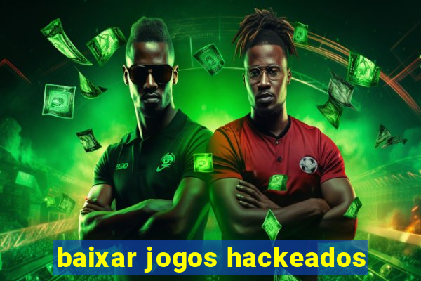 baixar jogos hackeados